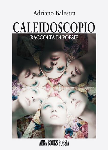 Caleidoscopio. Raccolta di poesie - Adriano Balestra - copertina