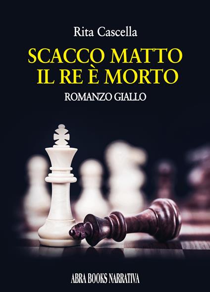 Scacco matto. Il re è morto - Rita Cascella - copertina