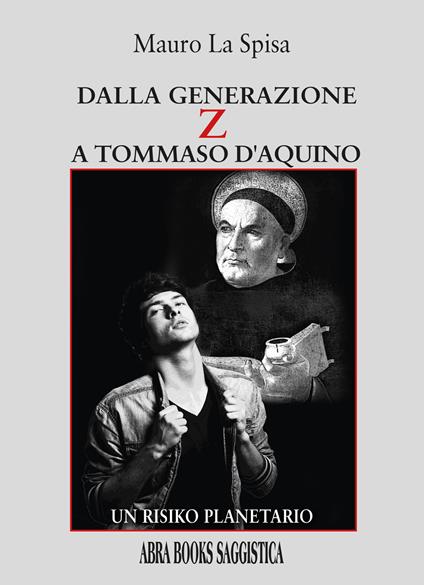 Dalla generazione Z a Tommaso d'Aquino. Un risiko planetario - Mauro La Spisa, - copertina
