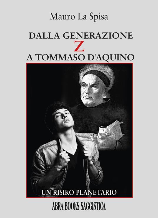 Dalla generazione Z a Tommaso d'Aquino. Un risiko planetario - Mauro La Spisa, - copertina