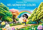Nel mondo dei colori. Ediz. a colori