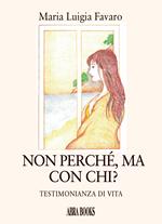 Non perché, ma con chi? Testimonianza di vita