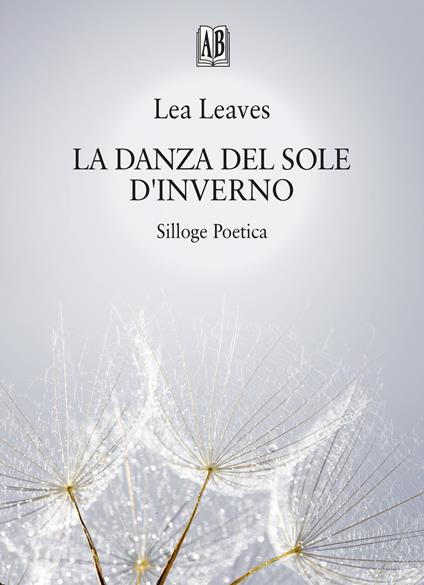 La danza del sole d'inverno. Silloge poetica - Lea Leaves - copertina