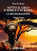 Sotto il cielo d'Africa e di Roma. Vol. 3: La riconciliazione