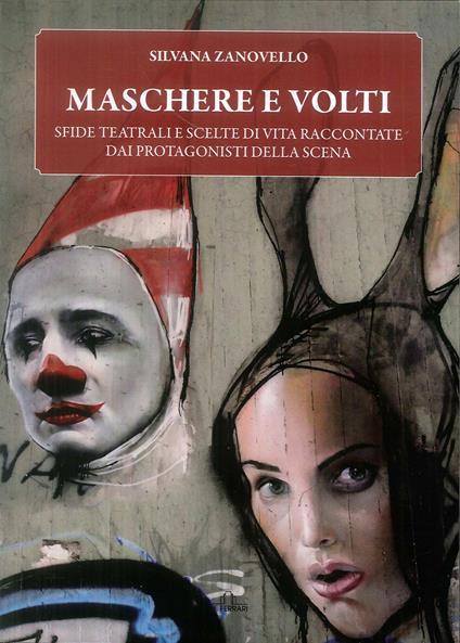 Maschere e volti. Sfide teatrali e scelte di vita raccontate dai protagonisti della scena - Silvana Zanovello - copertina