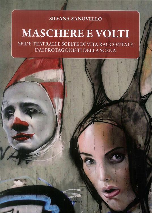 Maschere e volti. Sfide teatrali e scelte di vita raccontate dai protagonisti della scena - Silvana Zanovello - copertina