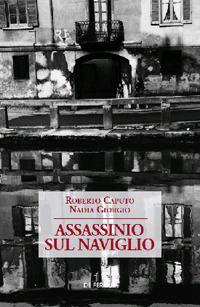 Assassinio sul naviglio - Roberto Caputo,Nadia Giorgio - copertina
