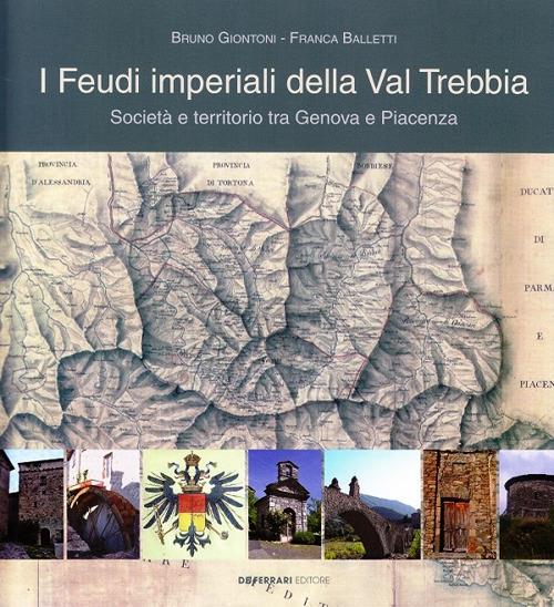 I feudi imperiali della Val Trebbia. Società e territorio tra Genova e Piacenza - Bruno Giontoni,Franca Balletti - copertina