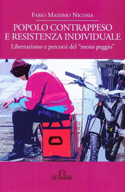 Popolo contrappeso e resistenza individuale. Libertarismo e percorsi del «meno peggio» - Fabio Massimo Nicosia - copertina