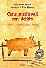 Cene medievali con delitto. Racconti e avventure, storia e ricettario