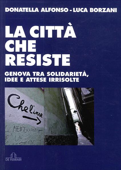 La città che resiste. Genova tra solidarietà, idee e attese irrisolte - Luca Borzani,Donatella Alfonso - copertina