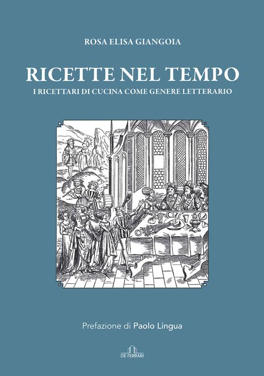 Ricette nel tempo. I ricettari di cucina come genere letterario - Rosa Elisa Giangoia - copertina