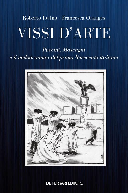 Vissi d'arte. Puccini, Mascagni e il melodramma del primo Novecento italiano - Roberto Iovino,Francesca Oranges - ebook