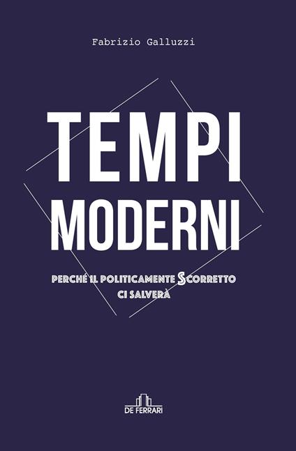 Tempi moderni. Perché il politicamente scorretto ci salverà - Fabrizio Galluzzi - ebook