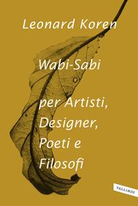 Libro Wabi-sabi per artisti, designer, poeti e filosofi Leonard Koren