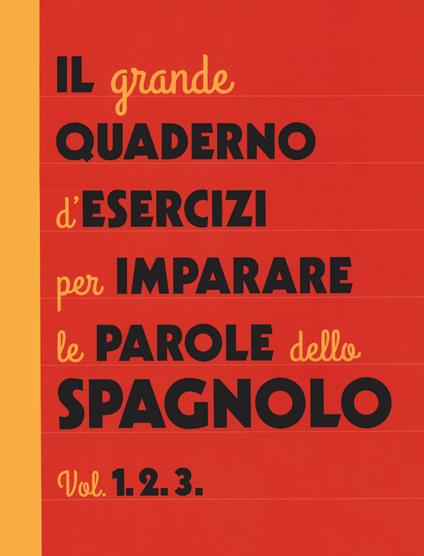 Il grande quaderno d'esercizi per imparare le parole dello spagnolo. Vol. 1-2-3 - Aurora Galán Bobadilla - copertina