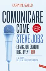 Comunicare come Steve Jobs e i migliori oratori degli eventi TED. I 9 segreti di un discorso vincente. Nuova ediz.
