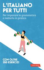 L'italiano per tutti. Per imparare la grammatica e metterla in pratica