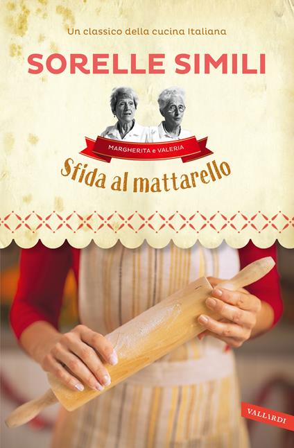 Sfida al mattarello. I segreti della sfoglia bolognese delle Sorelle Simili - Valeria Simili,Margherita Simili - copertina