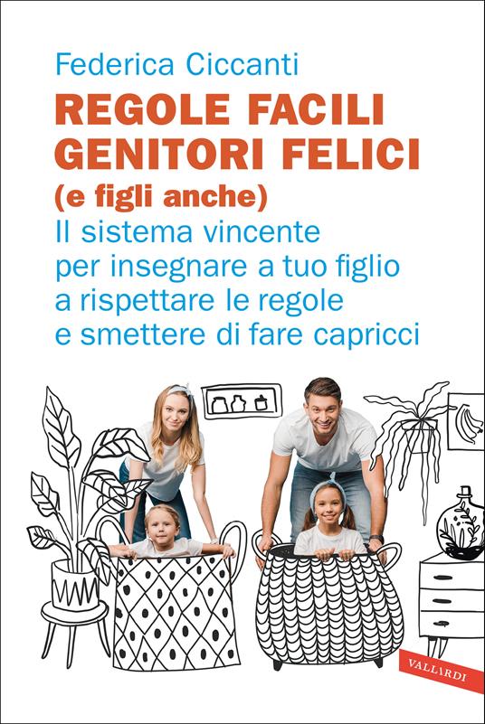 Regole facili, genitori felici (e figli anche). Il sistema vincente per insegnare a tuo figlio a rispettare le regole e smettere di fare capricci - Federica Ciccanti - copertina