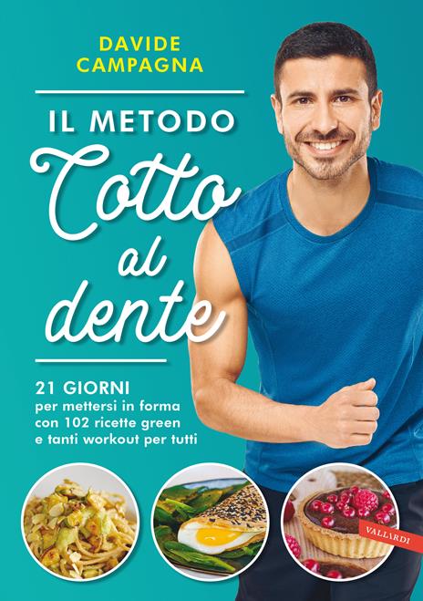 Il metodo Cotto al dente. 21 giorni per mettersi in forma con 102 ricette green e tanti workout per tutti  - Davide Campagna - copertina