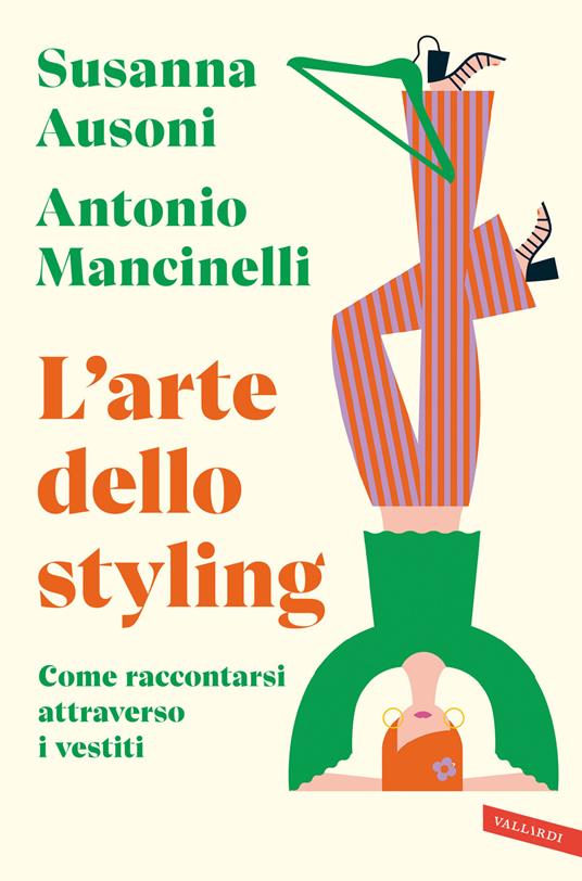 L'arte dello styling. Come raccontarsi attraverso i vestiti - Susanna Ausoni,Antonio Mancinelli - copertina