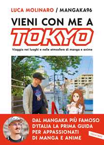 Libro Vieni con me a Tokyo. Viaggio nei luoghi e nelle atmosfere di manga e anime Luca Molinaro
