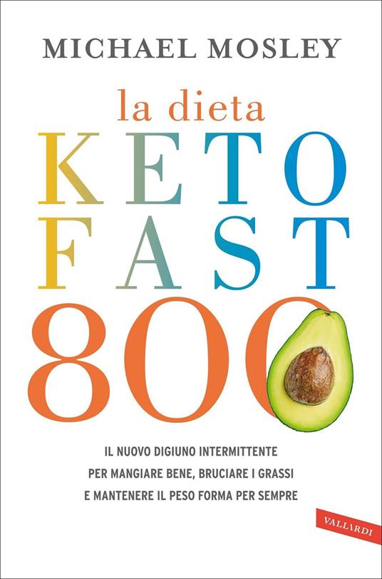 La dieta Keto Fast 800. Il nuovo digiuno intermittente per mangiare bene, bruciare i grassi e mantenere il peso forma per sempre - Michael Mosley - copertina
