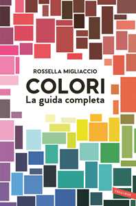 Libro Colori. La guida completa Rossella Migliaccio