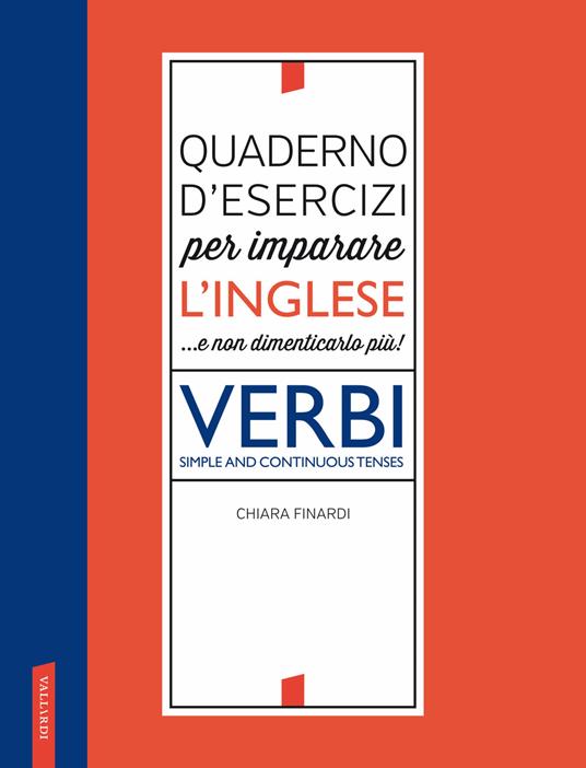 Quaderno d'esercizi per imparare l'inglese e non dimenticarlo più! Verbi  - Chiara Finardi - Libro - Vallardi A. 