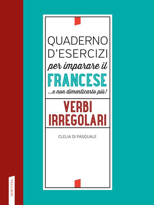 Quaderno d'esercizi per imparare il francese ...e non dimenticarlo più! Verbi irregolari - Clelia Di Pasquale - copertina