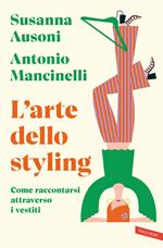 L' arte dello styling. Come raccontarsi attraverso i vestiti