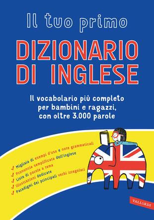 Il tuo primo dizionario di inglese. Il vocabolario più completo per bambini e ragazzi, con oltre 3000 parole - copertina