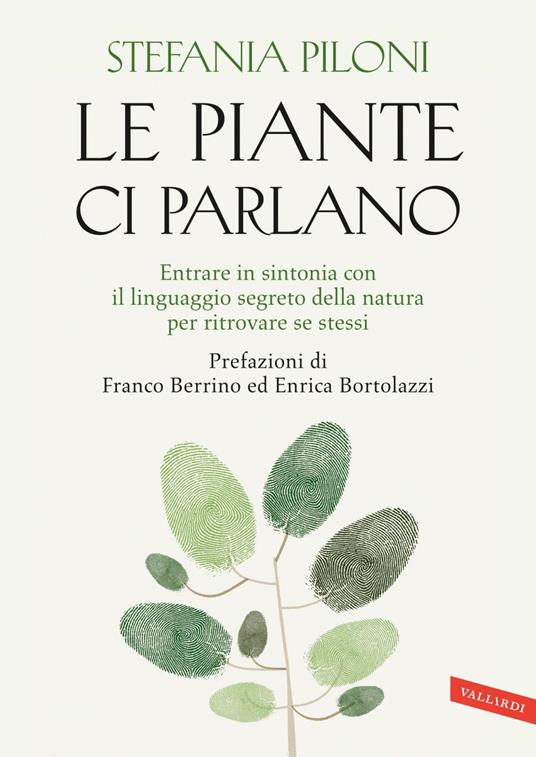 Le piante ci parlano. Entrare in sintonia con il linguaggio segreto della natura per ritrovare se stessi - Stefania Piloni - ebook