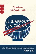 Il Giappone in cucina. Oltre 200 ricette prelibate da gustare a casa nostra