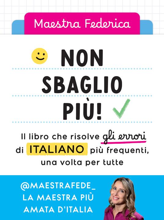 Non sbaglio più! Il libro che risolve gli errori di italiano più frequenti. Dalla scuola primaria in poi - Maestra Federica - copertina