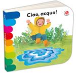 Ciao, acqua! Ediz. a colori