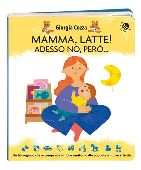 Mamma, latte! Adesso no, però... Un libro-gioco che accompagna bimbi e genitori dalle poppate a nuove attività. Ediz. a colori - Giorgia Cozza,Ilaria Faccioli - 7
