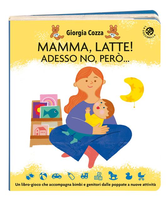 Mamma, latte! Adesso no, però... Un libro-gioco che accompagna bimbi e genitori dalle poppate a nuove attività. Ediz. a colori - Giorgia Cozza,Ilaria Faccioli - 7