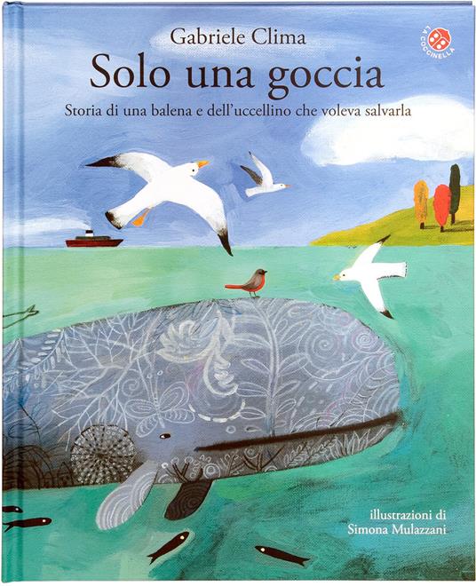 Solo una goccia. Storia di una balena e del pettirosso che voleva salvarla. Ediz. a colori - Gabriele Clima,Simona Mulazzani - copertina