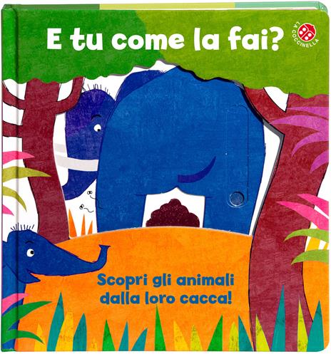 E tu come la fai? Scopri gli animali dalla loro cacca. Un libro per imparare a usare il vasino. Ediz. a colori - Gabriele Clima,Daniela Gamba - copertina