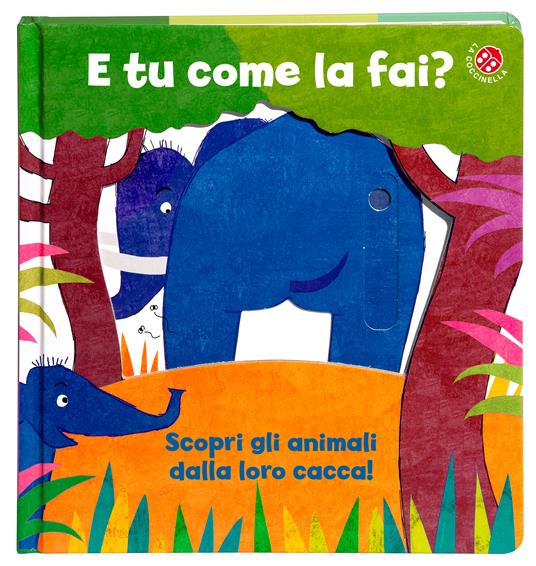 E tu come la fai? Scopri gli animali dalla loro cacca. Un libro per imparare a usare il vasino. Ediz. a colori - Gabriele Clima,Daniela Gamba - 2