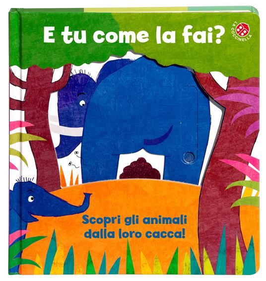 E tu come la fai? Scopri gli animali dalla loro cacca. Un libro per imparare a usare il vasino. Ediz. a colori - Gabriele Clima,Daniela Gamba - 11