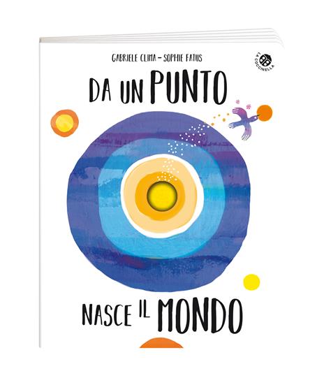 Da un punto nasce il mondo. Ediz. illustrata - Sophie Fatus - 2