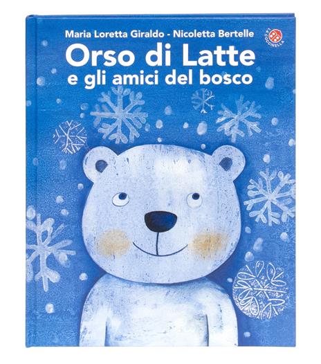 Orso di latte e gli amici del bosco. Ediz. a colori - Maria Loretta Giraldo,Nicoletta Bertelle - copertina