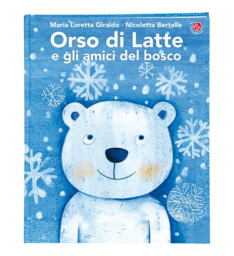 Orso di latte e gli amici del bosco. Ediz. a colori - Maria Loretta Giraldo,Nicoletta Bertelle - 2