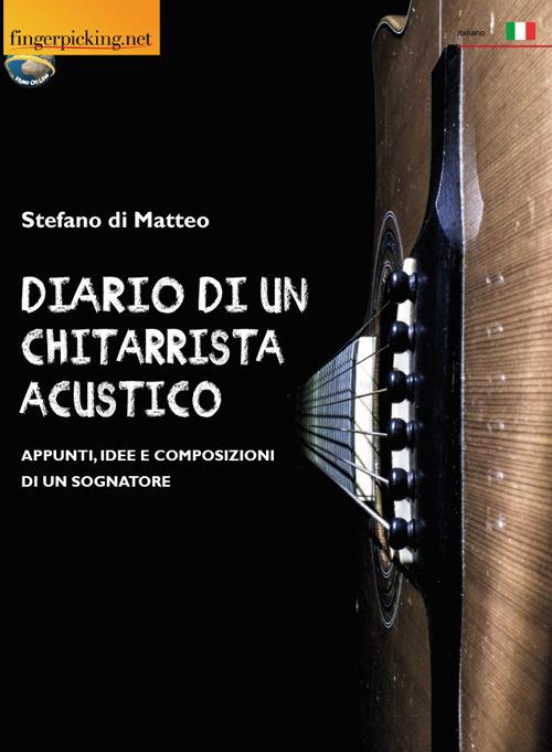 Diario di un chitarrista acustico (Appunti, idee e composizioni di un sognatore) - Stefano Di Matteo - copertina