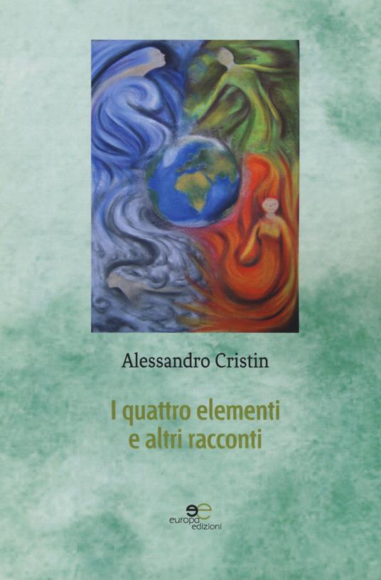 I quattro elementi e altri racconti - Alessandro Cristin - copertina