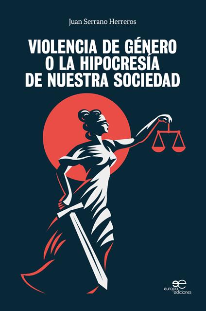 Violencia de género o la hipocrisia de nuestra sociedad - Juan Serrano Herreros - copertina