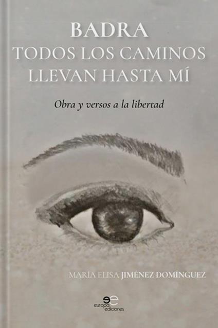 Badra todos los caminos llevan hasta mí. Obras y versos a la libertad - María Elisa Jiménez Domínguez - copertina